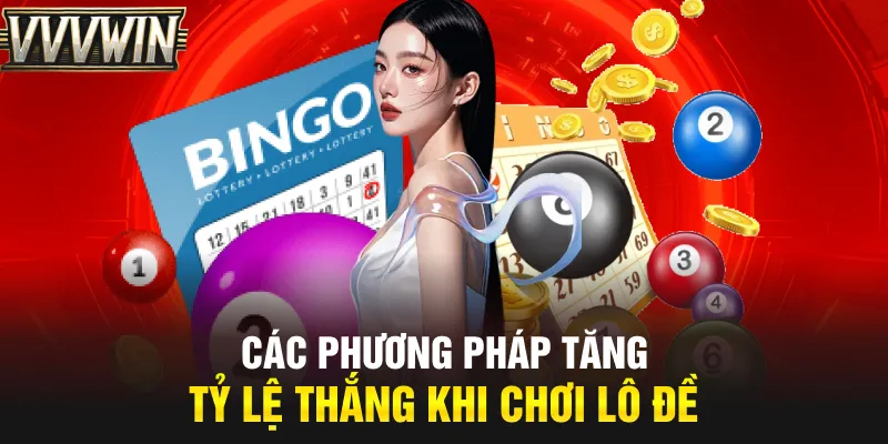 Các phương pháp tăng tỷ lệ thắng khi chơi lô đề Các phương pháp tăng tỷ lệ thắng khi chơi lô đề