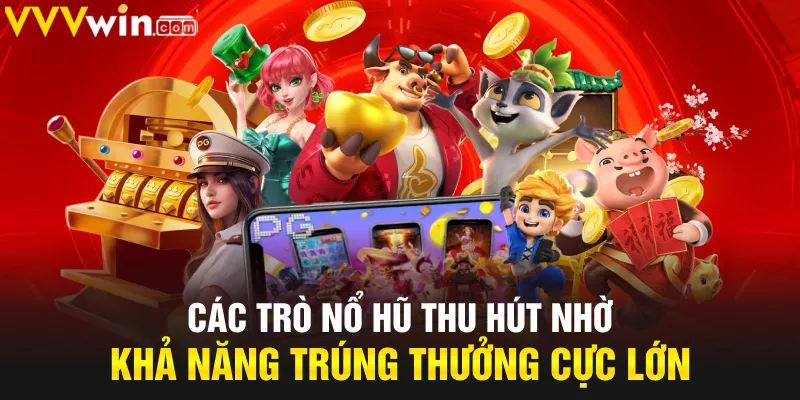 Các trò nổ hũ thu hút nhờ khả năng trúng thưởng cực lớn Các trò nổ hũ thu hút nhờ khả năng trúng thưởng cực lớn