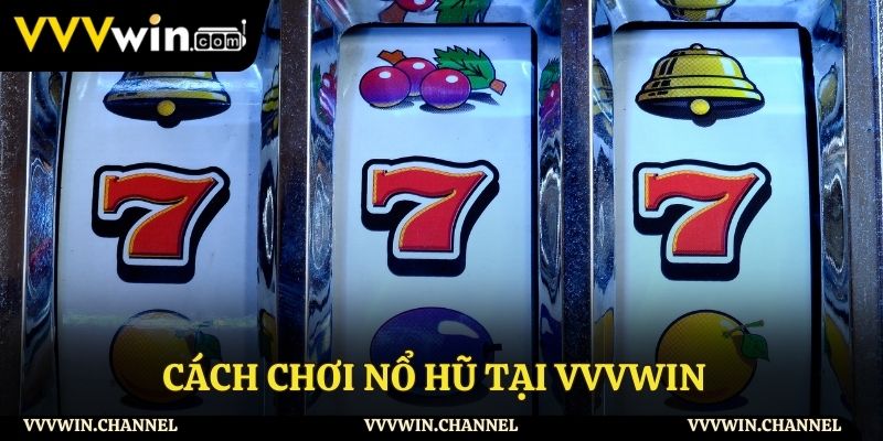 Hướng dẫn cách chơi nổ hũ tại VVVWIN Hướng dẫn cách chơi nổ hũ tại VVVWIN