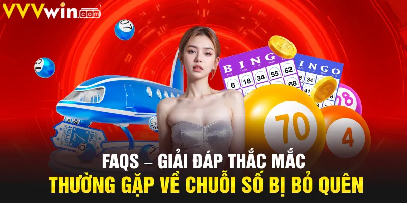 FAQs – Giải đáp thắc mắc thường gặp về chuỗi số bị bỏ quên FAQs – Giải đáp thắc mắc thường gặp về chuỗi số bị bỏ quên