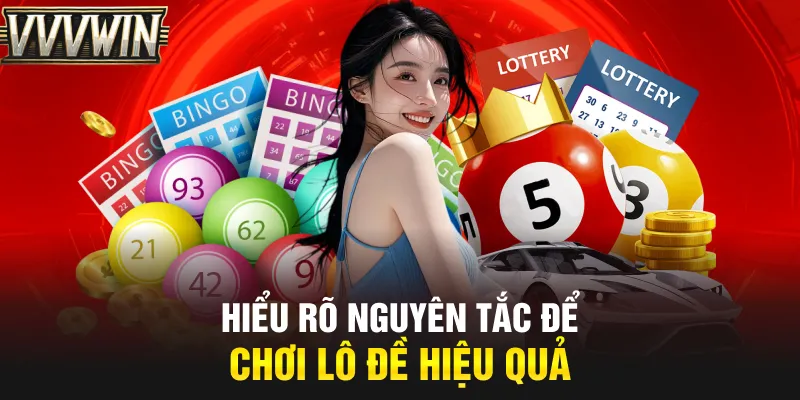 Hiểu rõ nguyên tắc để chơi lô đề hiệu quả Hiểu rõ nguyên tắc để chơi lô đề hiệu quả