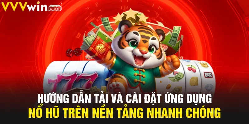 Hướng dẫn tải và cài đặt ứng dụng nổ hũ trên nền tảng nhanh chóng Hướng dẫn tải và cài đặt ứng dụng nổ hũ trên nền tảng nhanh chóng