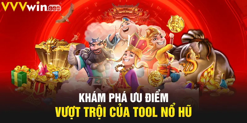 Khám phá ưu điểm vượt trội của Tool nổ hũ Khám phá ưu điểm vượt trội của Tool nổ hũ