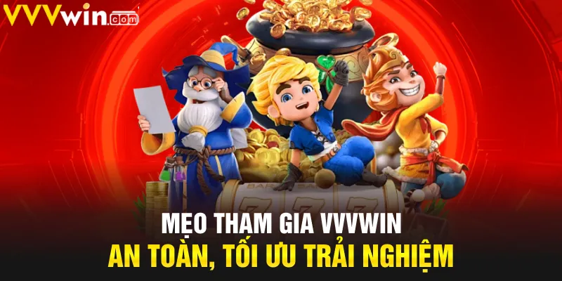 Mẹo tham gia VVVwin an toàn, tối ưu trải nghiệm Mẹo tham gia VVVwin an toàn, tối ưu trải nghiệm