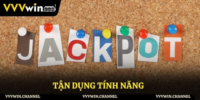 Tận dụng tính năng Tận dụng tính năng