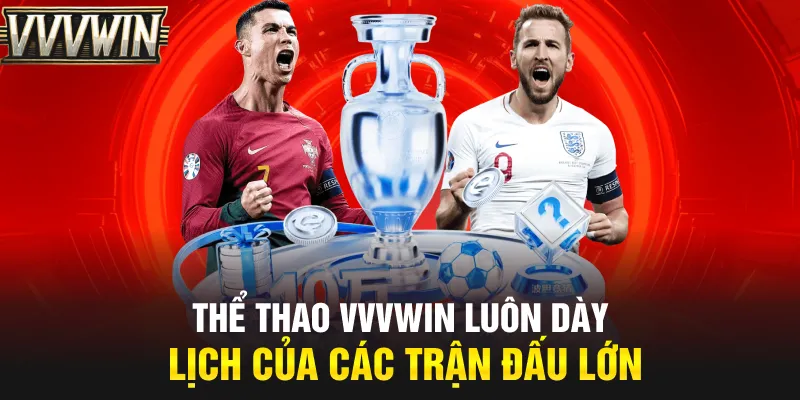 Thể thao VVVwin luôn dày lịch của các trận đấu lớn Thể thao VVVwin luôn dày lịch của các trận đấu lớn
