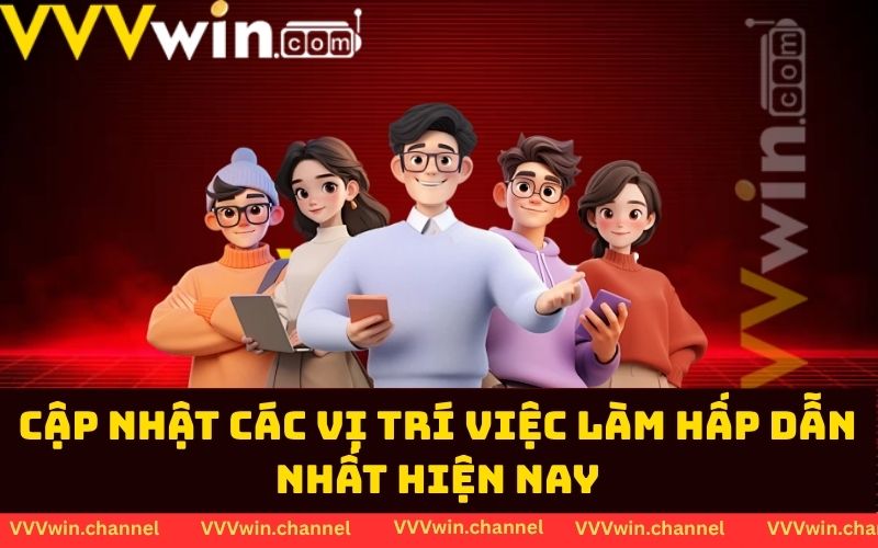Cập nhật các vị trí việc làm hấp dẫn nhất hiện nay Cập nhật các vị trí việc làm hấp dẫn nhất hiện nay