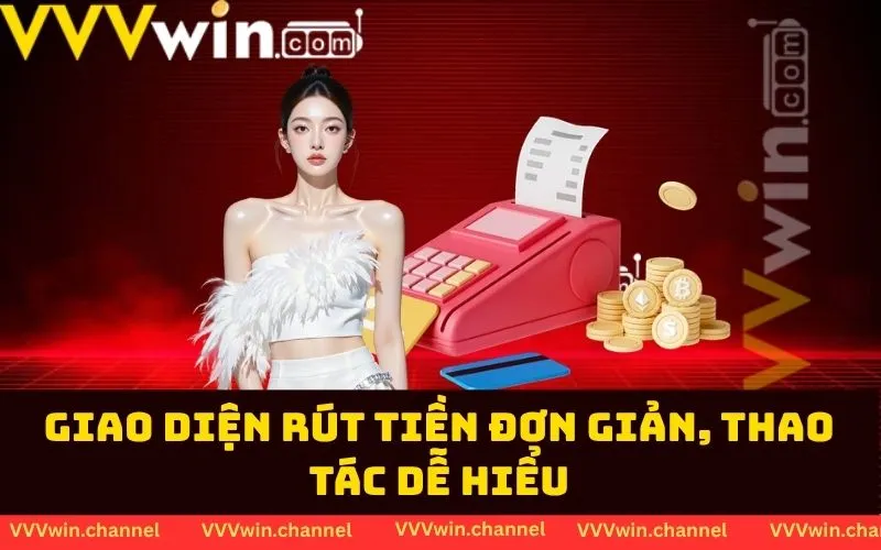 Giao diện rút tiền đơn giản, thao tác dễ hiểu Giao diện rút tiền đơn giản, thao tác dễ hiểu