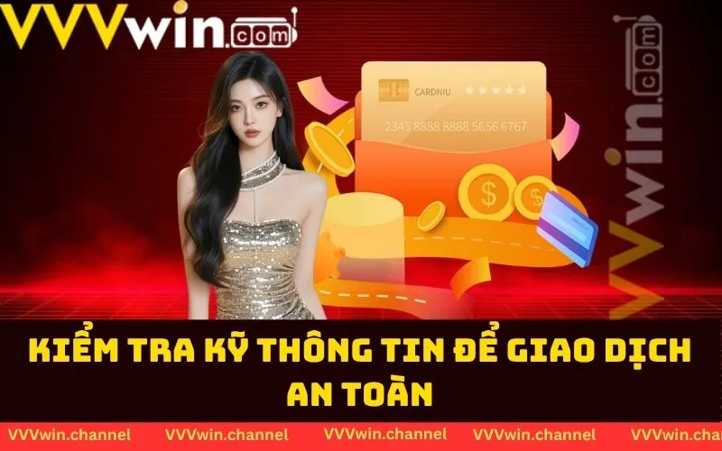 Kiểm tra kỹ thông tin để giao dịch an toàn Kiểm tra kỹ thông tin để giao dịch an toàn