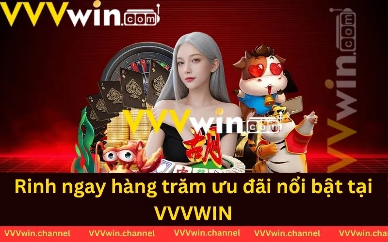 Cùng Rinh ngay hàng trăm ưu đãi nổi bật tại VVVWIN Cùng Rinh ngay hàng trăm ưu đãi nổi bật tại VVVWIN